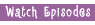 Watch Episodes