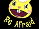 Be Afraid